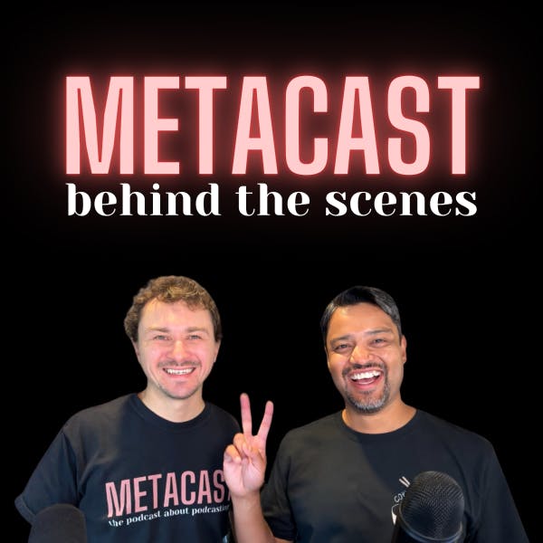 metacast: behind the scenes podcast