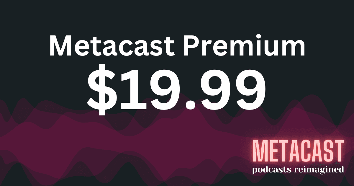 Dropping the price of Metacast Premium to $19.99/year