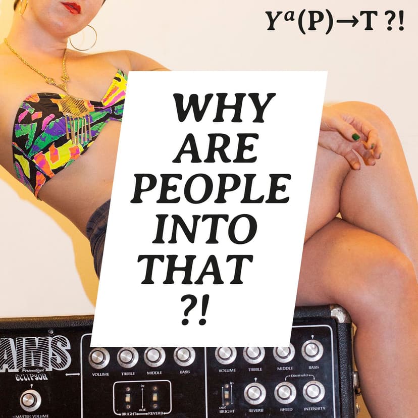 Why Are People Into That?! - podcast cover