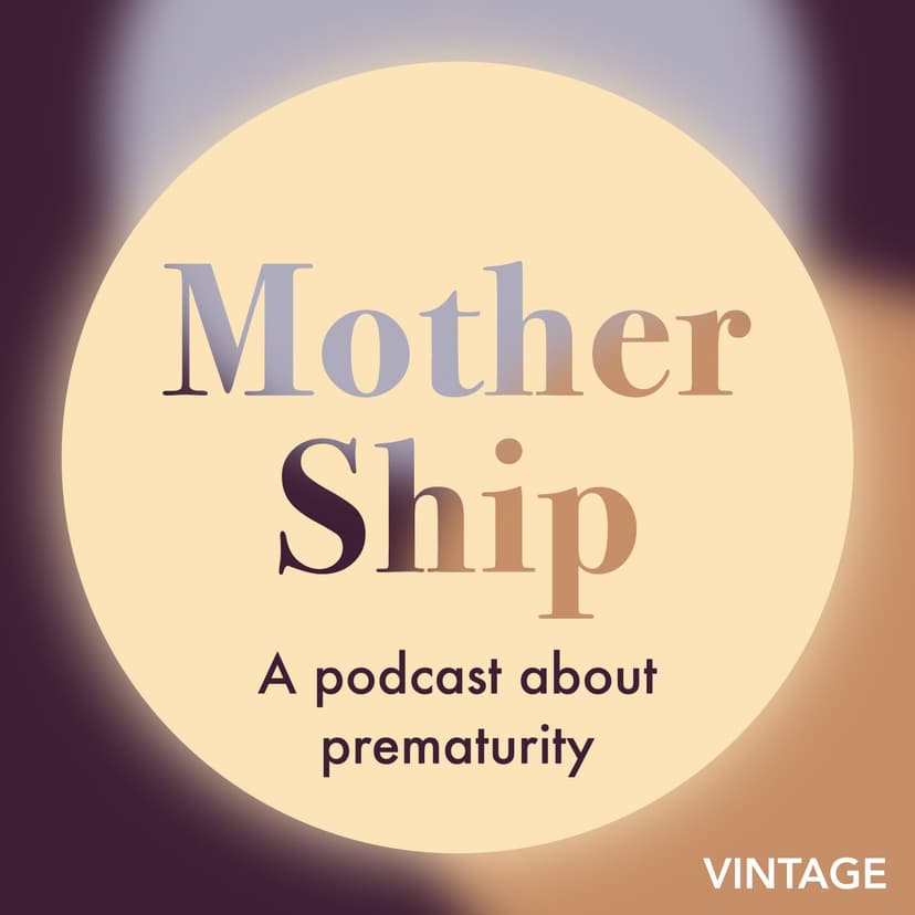 Mother Ship: a podcast about prematurity - podcast cover