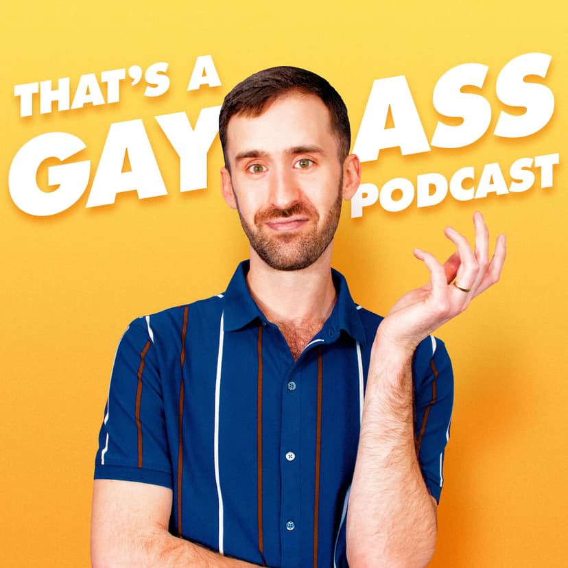 That's A Gay Ass Podcast - podcast cover