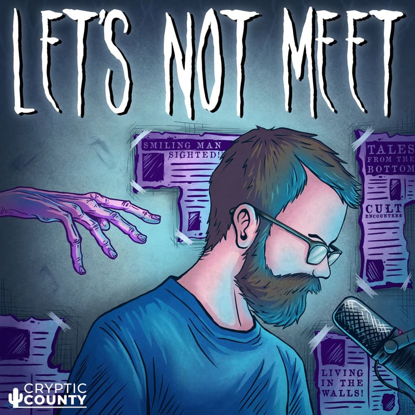 Let's Not Meet: A True Horror Podcast - podcast cover