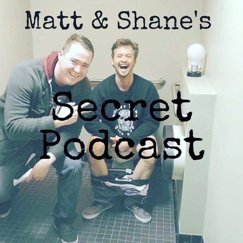 Matt and Shane's Secret Podcast - podcast cover