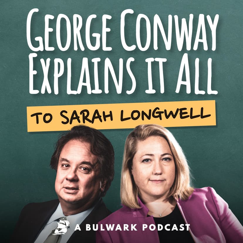 George Conway Explains It All (To Sarah Longwell) - podcast cover