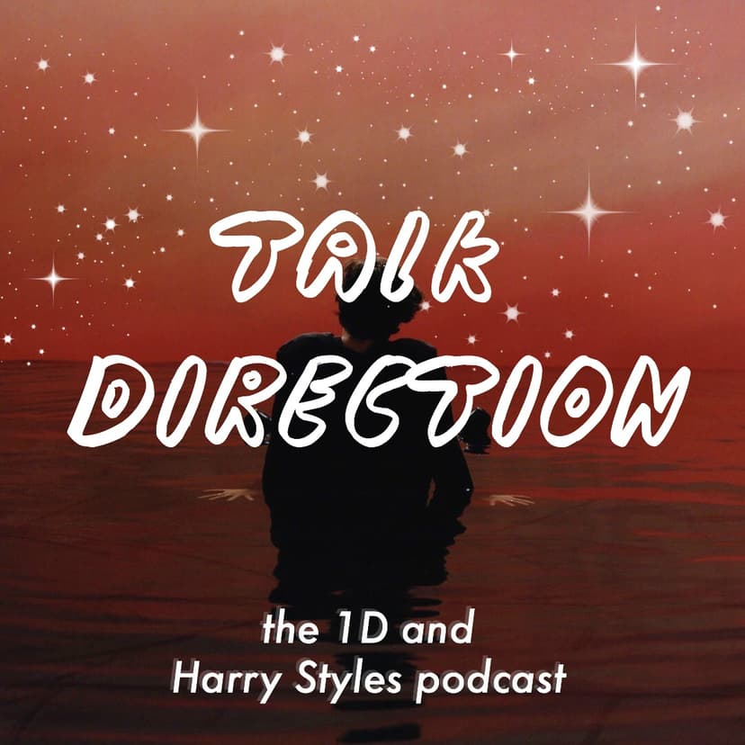 Talk Direction: The 1D (& Harry Styles) Podcast / SIGN OF THE TIMES / Ever Since New York / Sweet Creature / Kiwi / One Direction / Niall Horan / This Town / Harry Styles / Liam Payne / Zayn Malik / Louis Tomlinson / Just Hold On - podcast cover