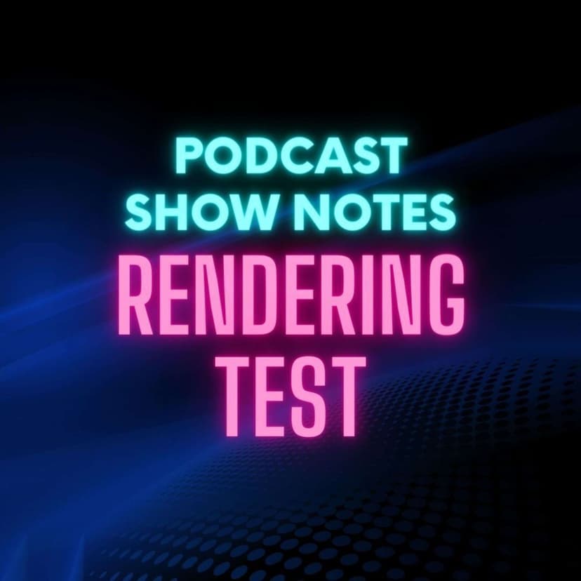 Testing HTML rendering of Podcast Show Notes - podcast cover