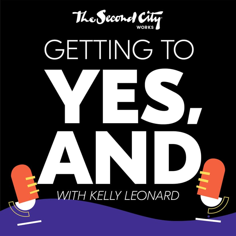 Second City Works presents "Getting to Yes, And" - podcast cover