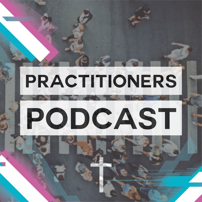 The Practitioners Podcast: Applying Jesus Style Disciple Making in Every Day Life - podcast cover