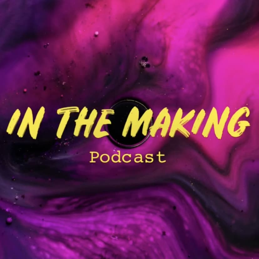 IN THE MAKING - podcast cover