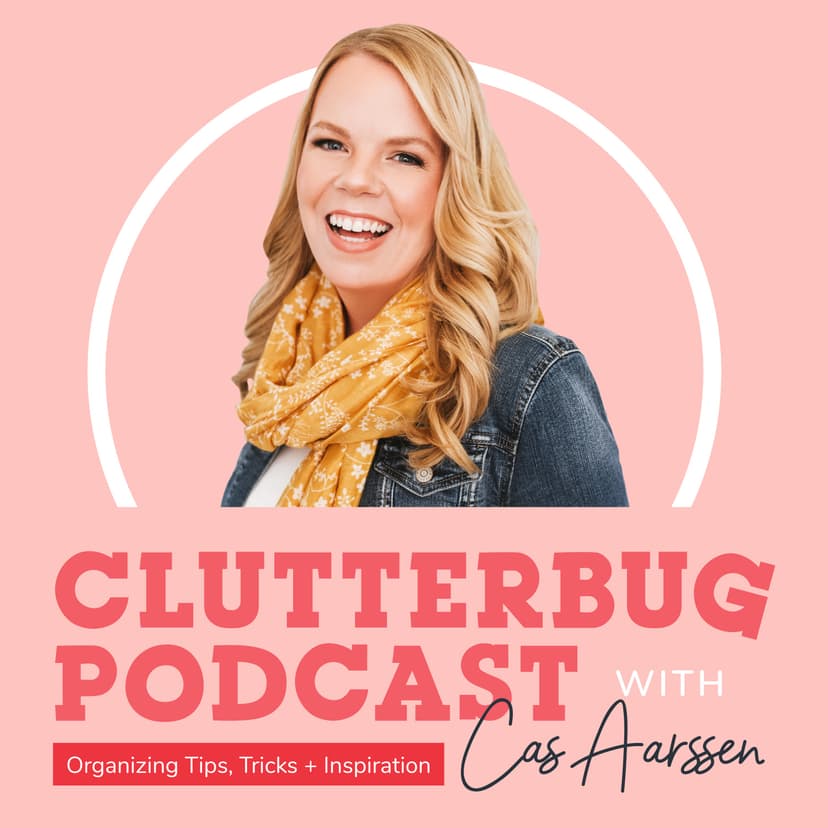 ClutterBug - Organize, Clean and Transform your Home & Life - podcast cover