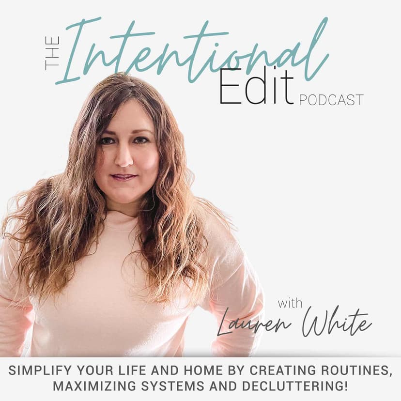 THE INTENTIONAL EDIT PODCAST - Simplify Life - Organization, Decluttering, Home Routines, Family Systems - podcast cover