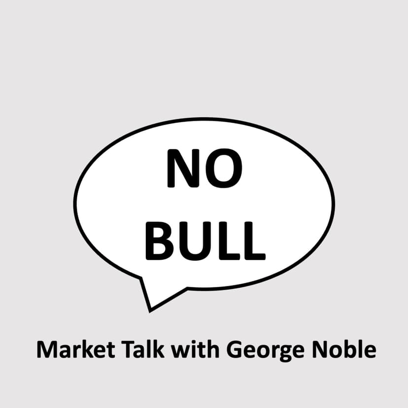 NO BULL - Market Talk with George Noble - podcast cover