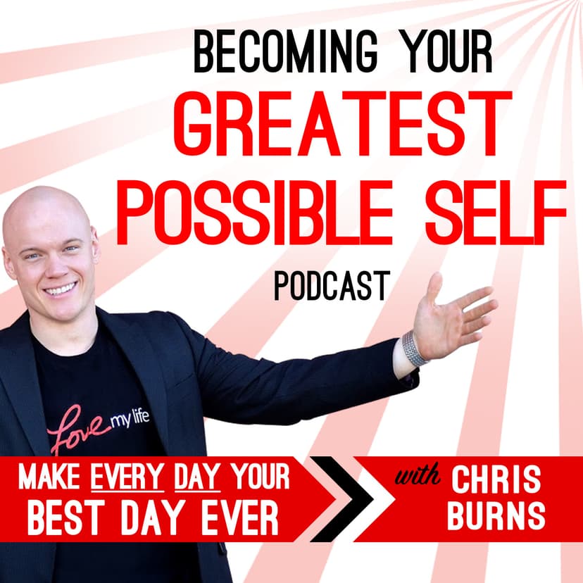 Becoming Your Greatest Possible Self Podcast | Business | Success | Motivation | Entrepreneurship with Chris Burns - podcast cover