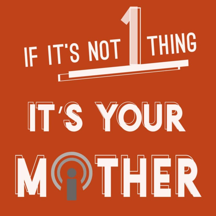 If It's Not 1 Thing It's Your Mother - podcast cover