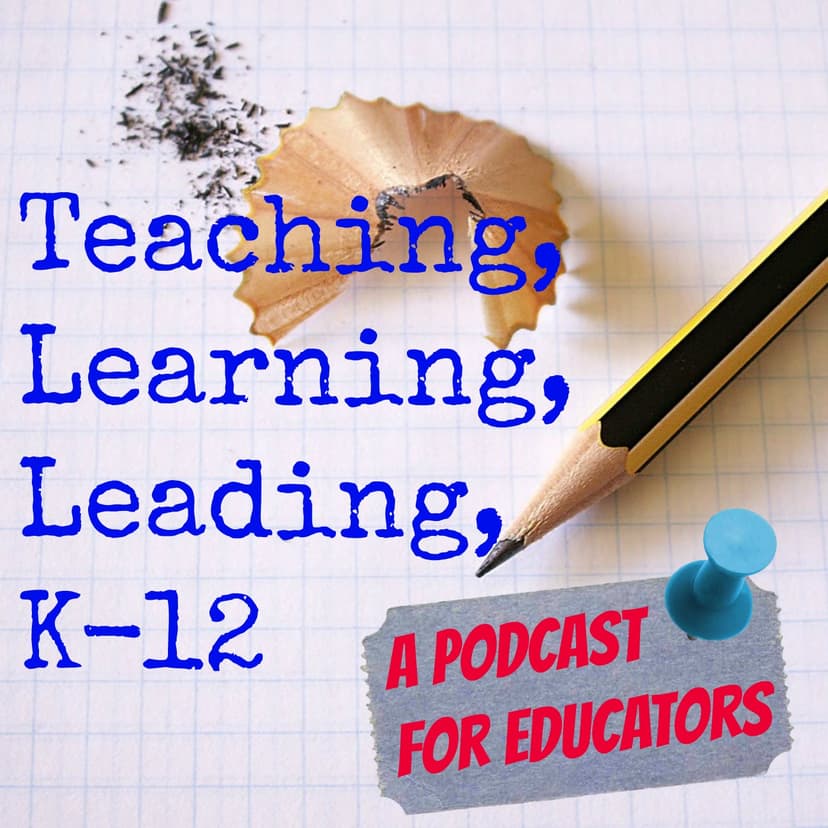 Teaching Learning Leading K-12 - podcast cover