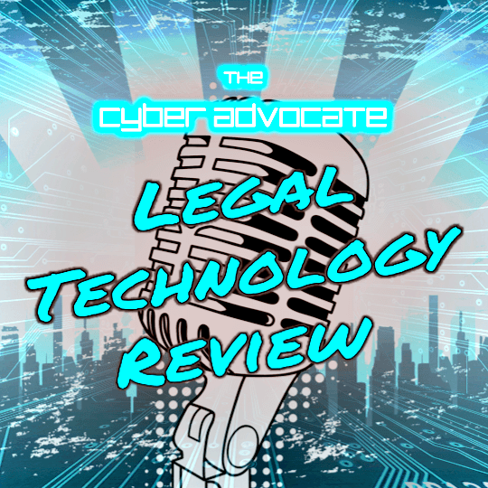 The Cyber Advocate's Legal Technology Review: Tools and Technology for Legal Professionals - podcast cover