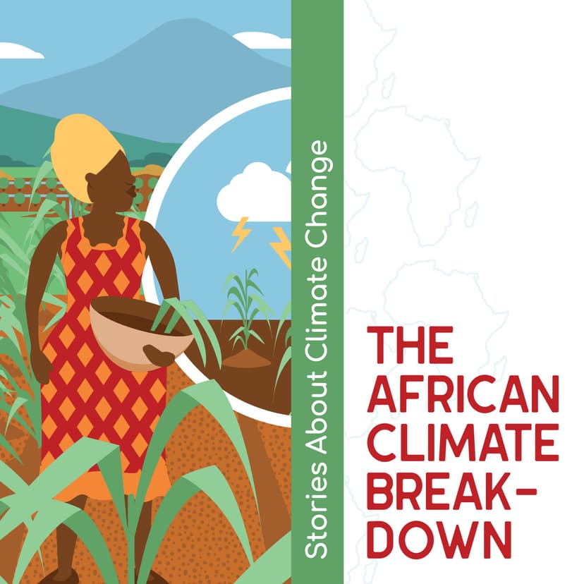 The African climate breakdown - Stories about climate change brought to you by Future Climate For Africa - podcast cover