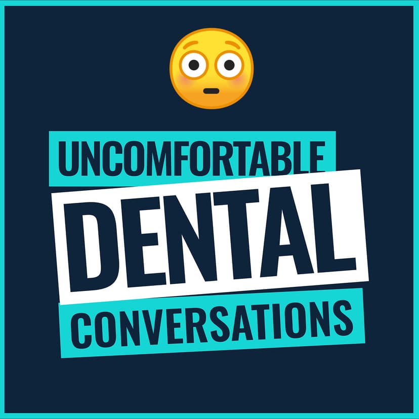 Uncomfortable Dental Conversations - podcast cover