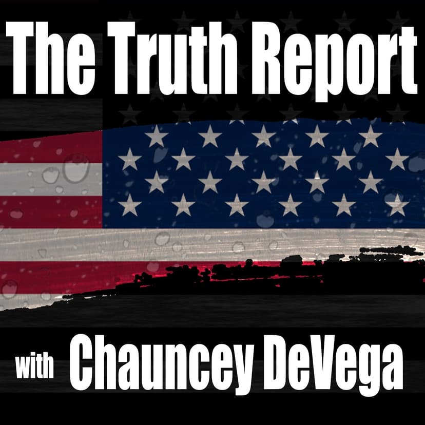 The Truth Report with Chauncey DeVega - podcast cover