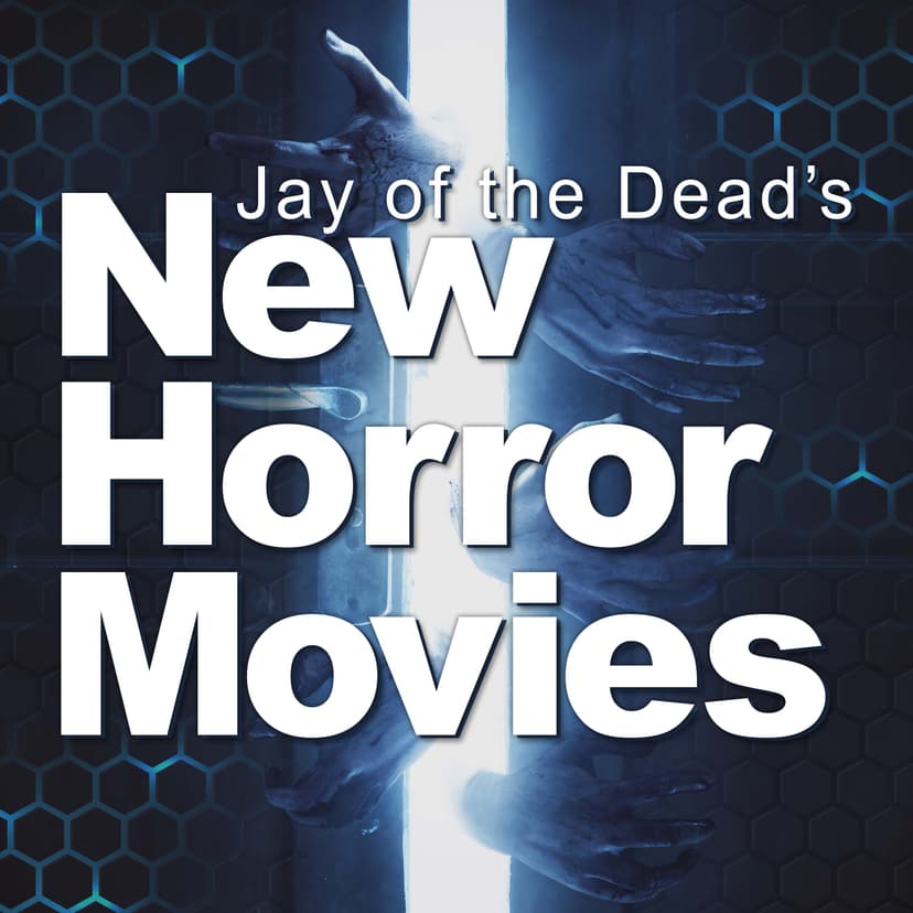 Jay of the Dead's New Horror Movies - podcast cover