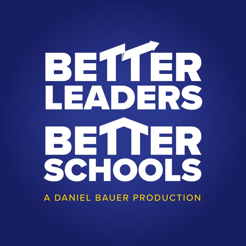 The Better Leaders Better Schools Podcast with Daniel Bauer - podcast cover