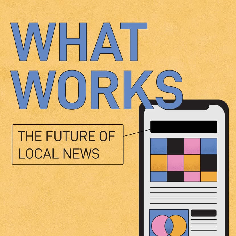 What Works: The Future of Local News - podcast cover