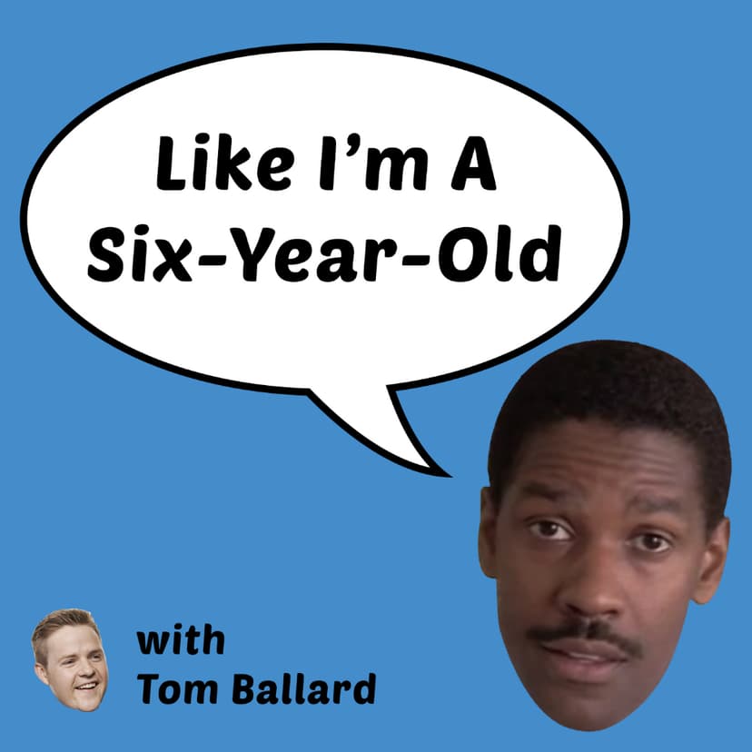 Like I'm A Six-Year-Old - podcast cover