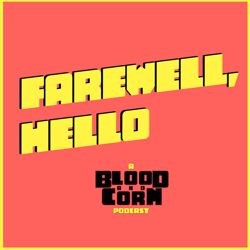 Farewell, Hello: A Blood & Corn Podcast - podcast cover