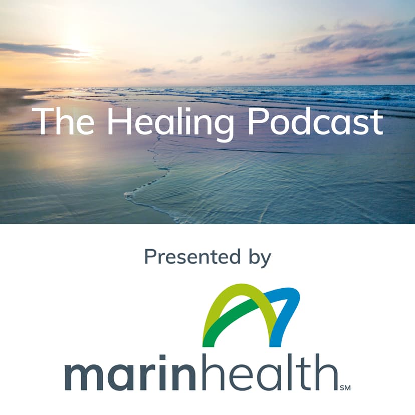 The Healing Podcast - Brought to you by MarinHealth - podcast cover