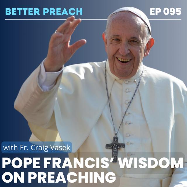 95. Pope Francis' Wisdom on Preaching with Fr. Craig Vasek - podcast episode cover