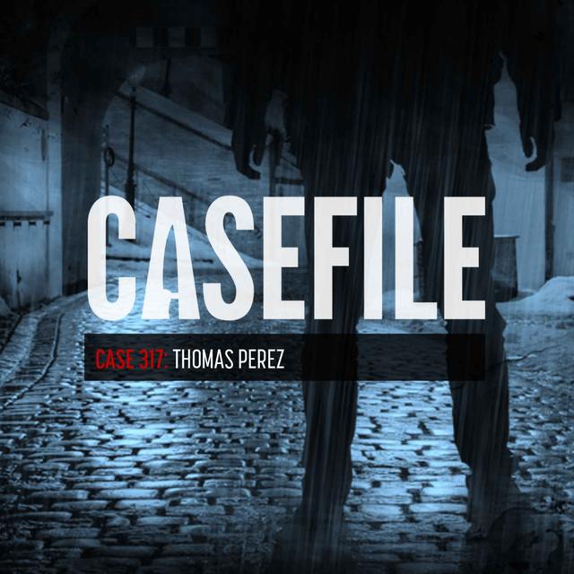 Case 317: Thomas Perez - podcast episode cover