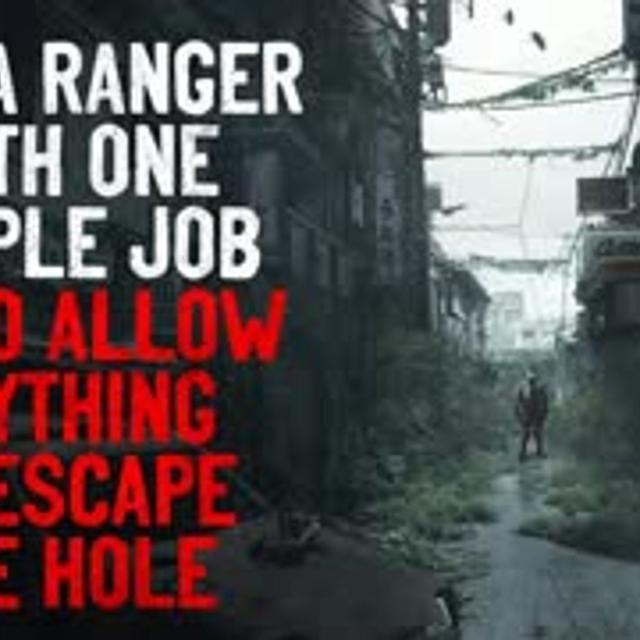 "I’m a ranger with one simple job- Do not allow anything to escape the hole" Creepypasta - podcast episode cover