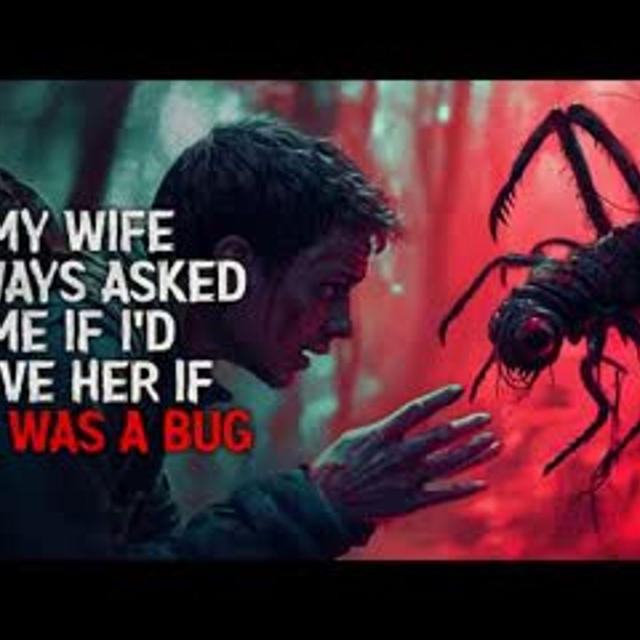 "My Wife Always Asked Me If Id Love Her If She Were a Bug" Creepypasta - podcast episode cover