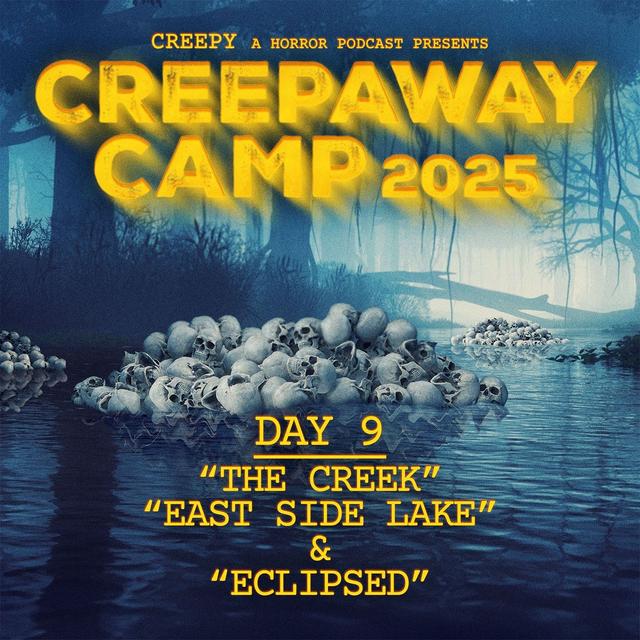 Creepaway Camp 2025: Day 9 - East Side Lake & The Creek & Eclipsed - podcast episode cover