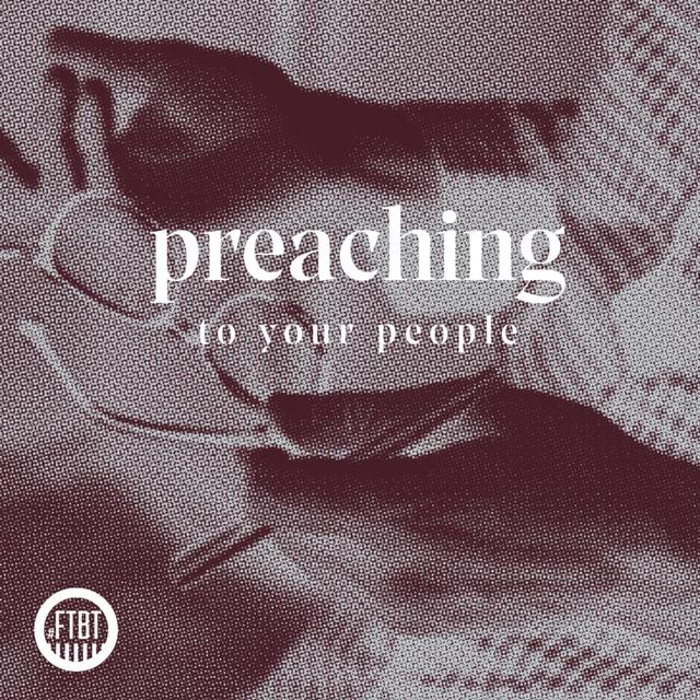 17. Preaching To Your People - podcast episode cover