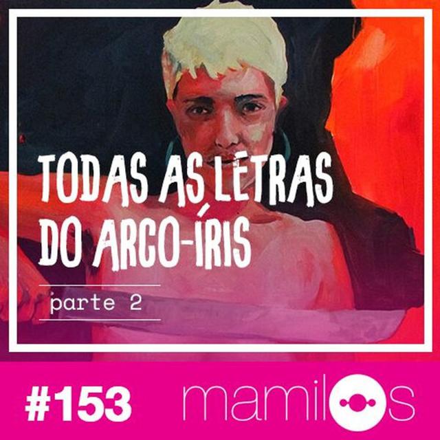 #153: Todas as Letras do Arco-Íris - Parte 2 - podcast episode cover