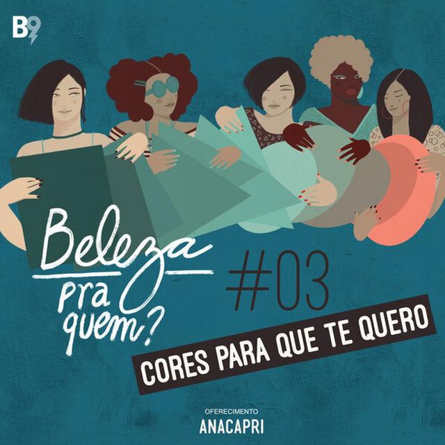 Beleza Pra Quem? - Cores Para Que Te Quero - podcast episode cover