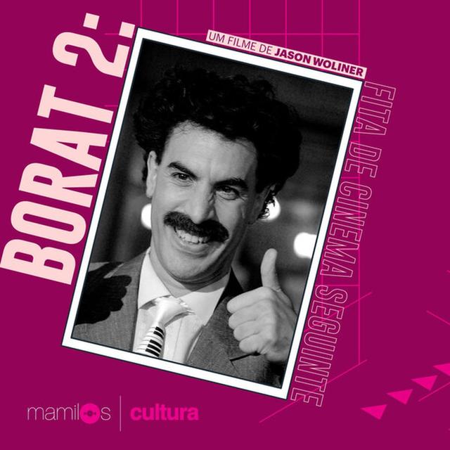 Mamilos Cultura #7:  "Borat: Fita de Cinema Seguinte" e a banalidade do mal - podcast episode cover