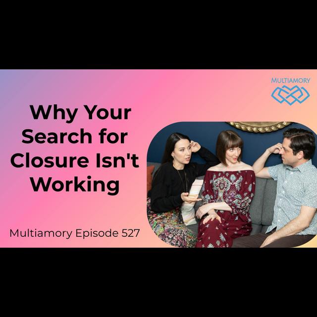 527 -  Why Your Search for Closure Isn't Working - podcast episode cover