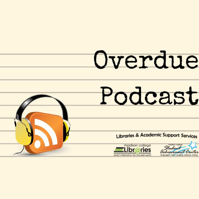 Episode 17: Overdue Podcast by Madison College Libraries & Student Achievement Centers - podcast episode cover
