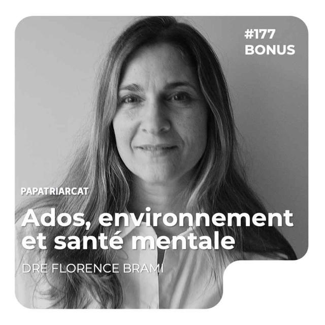 DÉCOUVERTE BONUS #177 - Ados, environnement et santé mentale - Dre Florence Brami - podcast episode cover