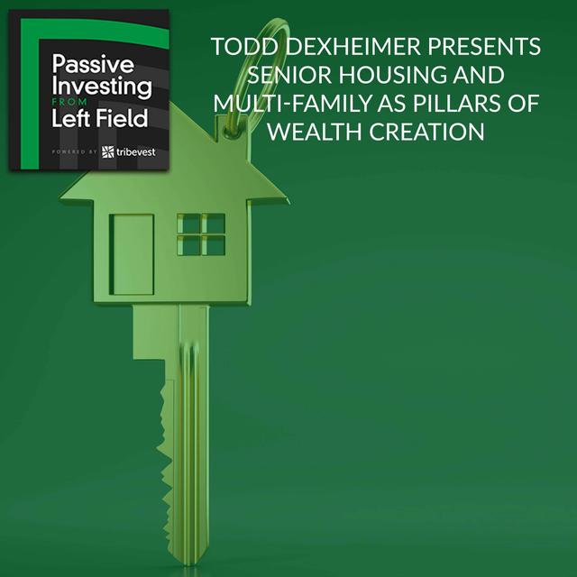 108. Todd Dexheimer Presents Senior Housing and Multi-Family as Pillars of Wealth Creation - podcast episode cover