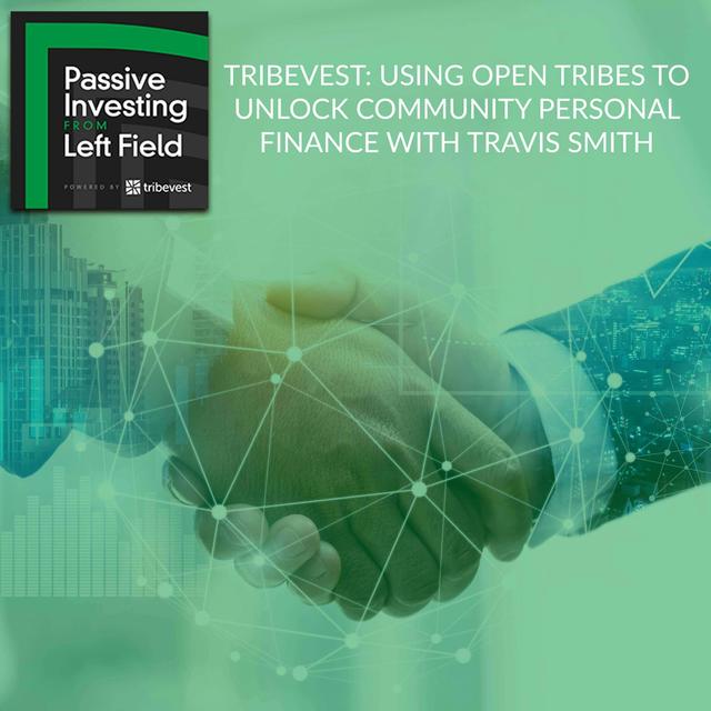 112. Tribevest: Using Open Tribes To Unlock Community Personal Finance With Travis Smith - podcast episode cover