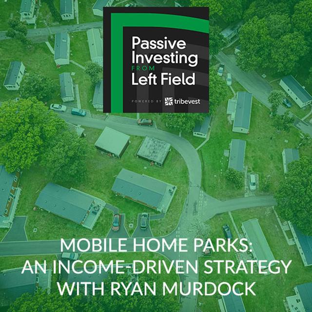 54. Mobile Home Parks: An Income-Driven Strategy With Ryan Murdock - podcast episode cover