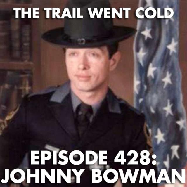 The Trail Went Cold - Episode 428 - Johnny Bowman - podcast episode cover